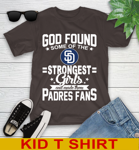 San Diego Padres MLB Baseball God Found Some Of The Strongest Girls Adoring Fans Youth T-Shirt 6
