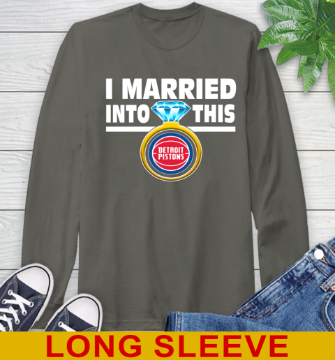 Detroit Pistons NBA Basketball I Married Into This My Team Sports Long Sleeve T-Shirt 10