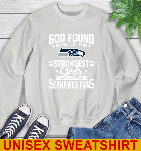 Seattle Seahawks NFL Football God Found Some Of The Strongest Girls Adoring Fans Sweatshirt 5