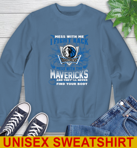 NBA Basketball Dallas Mavericks Mess With Me I Fight Back Mess With My Team And They'll Never Find Your Body Shirt Sweatshirt 10