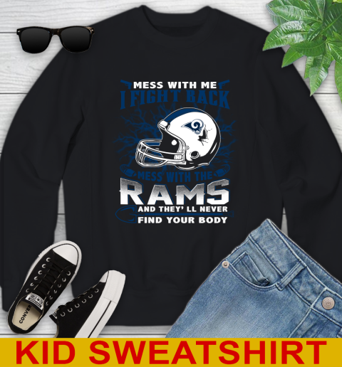 NFL Football Los Angeles Rams Mess With Me I Fight Back Mess With My Team And They'll Never Find Your Body Shirt Youth Sweatshirt