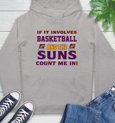 NBA If It Involves Basketball And Phoenix Suns Count Me In Sports Hoodie 12