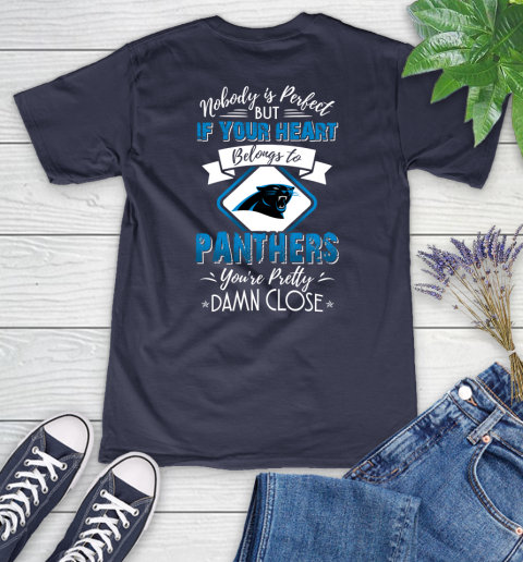 NFL Football Carolina Panthers Nobody Is Perfect But If Your Heart Belongs To Panthers You're Pretty Damn Close Shirt Women's V-Neck T-Shirt 10