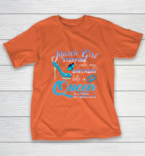 Womens March Girl Stepping Into My Birthday Like A Queen T-Shirt Womens March Girl Stepping Into My Birthday Like A Queen T-Shirt