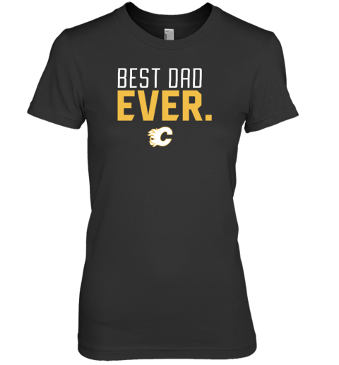 Calgary Flames Best Dad Ever Premium Women's T