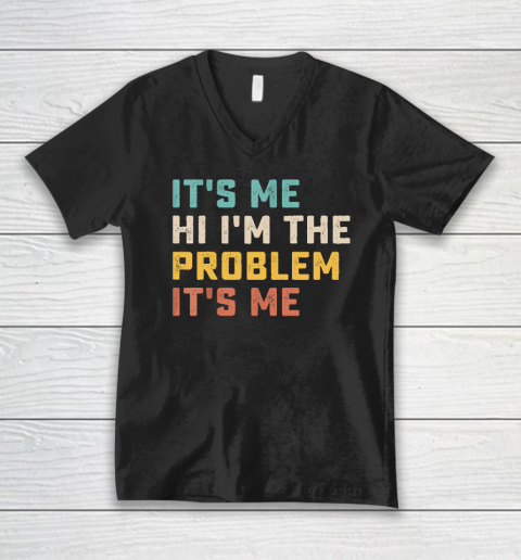 Funny Quote It's Me Hi I'm the Problem It's Me V-Neck T-Shirt