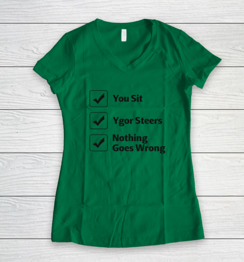 You Sit Ygor Steers Nothing Goes Wrong Women's V-Neck T-Shirt 3