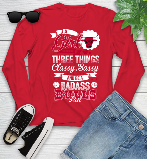 Chicago Bulls NBA A Girl Should Be Three Things Classy Sassy And A Be Badass Fan Youth Long Sleeve 11