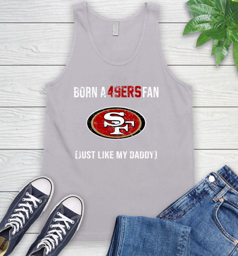 NFL San Francisco 49ers Football Loyal Fan Just Like My Daddy Shirt Tank Top 3