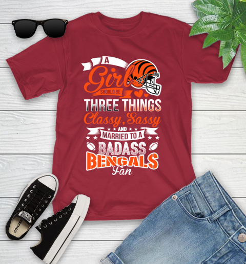 Cincinnati Bengals NFL Football A Girl Should Be Three Things Classy Sassy And A Be Badass Fan Youth T-Shirt 14