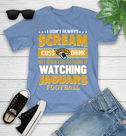 Jacksonville Jaguars NFL Football I Scream Cuss Drink When I'm Watching My Team Youth T-Shirt 15