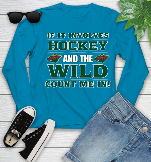 NHL If It Involves Hockey And The Minnesota Wild Count Me In Sports Youth Long Sleeve 7