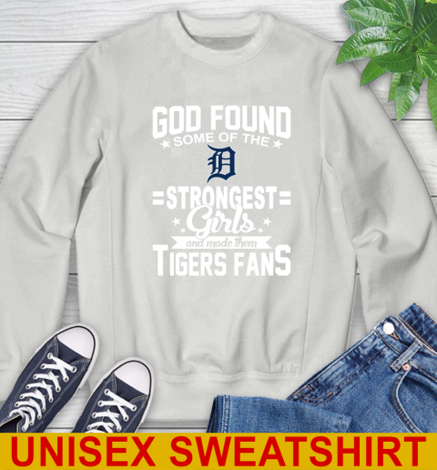 Detroit Tigers MLB Baseball God Found Some Of The Strongest Girls Adoring Fans Sweatshirt 5