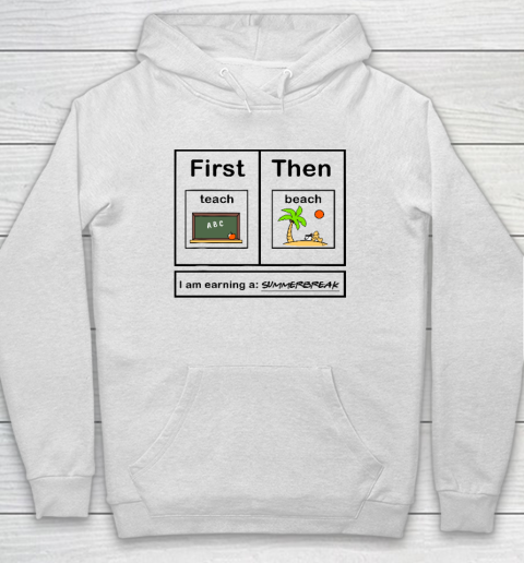 First Teach Then Beach I Am Earning A Summer Break Hoodie