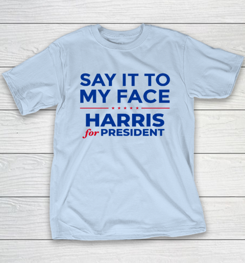 Say It To My Face Shirt Harris For President Youth T-Shirt 5
