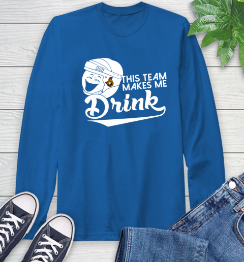 Ottawa Senators NHL Hockey This Team Makes Me Drink Adoring Fan Long Sleeve T-Shirt 10