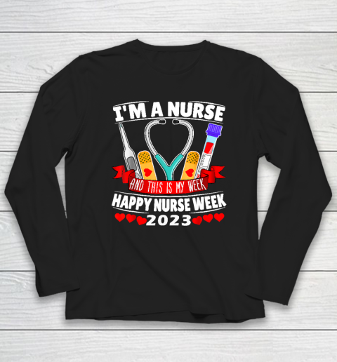 I'm A Nurse And This Is My Week Happy Nurse Week 2023 Long Sleeve T-Shirt