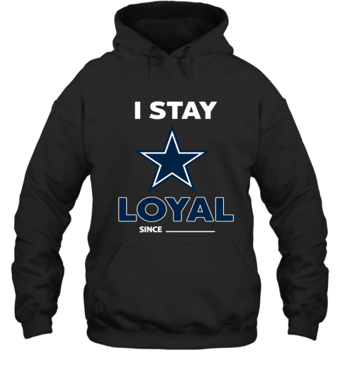 Personalized Dallas Cowboys I Stay Loyal since custom year shirt, hoodie,  sweater, long sleeve and tank top