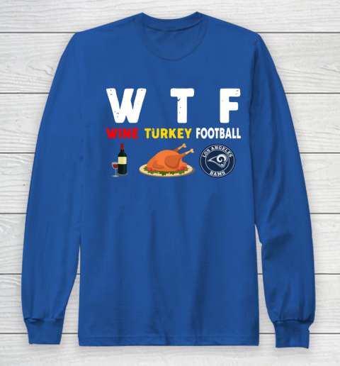 Los Angeles Rams Giving Day WTF Wine Turkey Football NFL Long Sleeve T-Shirt 6