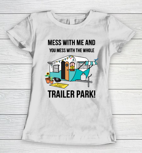 Trailer Park  Mess with me and you mess with the whole trailer park Funny Camping Shirt Women's T-Shirt