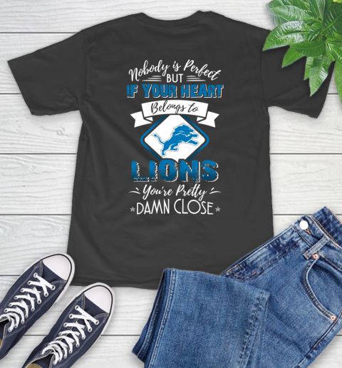 NFL Football Detroit Lions Nobody Is Perfect But If Your Heart Belongs To Lions You're Pretty Damn Close Shirt T-Shirt