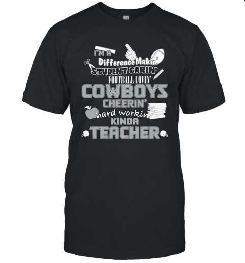 Dallas Cowboys NFL I'm A Difference Making Student Caring Football Loving Kinda Teacher Unisex Jersey Tee