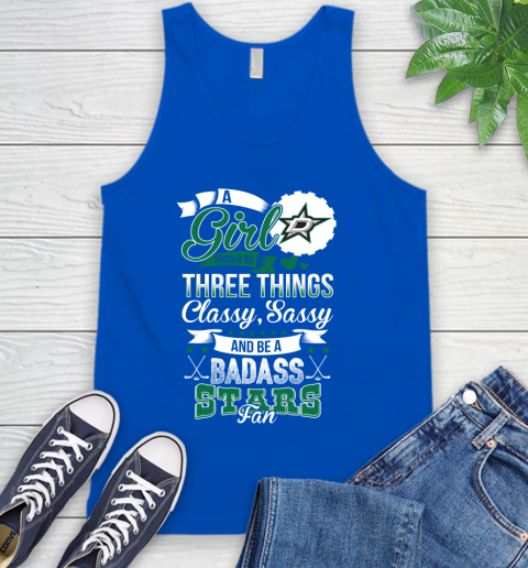 Dallas Stars NHL Hockey A Girl Should Be Three Things Classy Sassy And A Be Badass Fan Tank Top 4