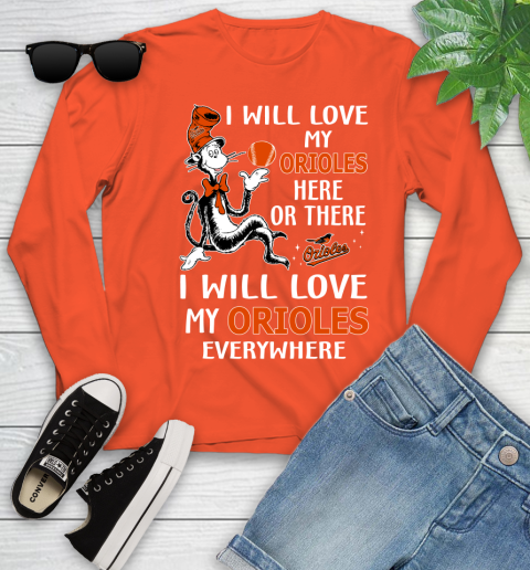 MLB Baseball Baltimore Orioles I Will Love My Orioles Everywhere Dr seuss Shirt Youth Long Sleeve 3