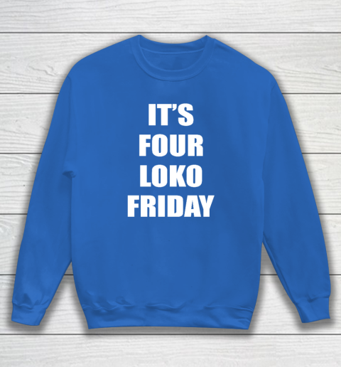 It's Four Loko Friday And I Have A Gun Sweatshirt 5