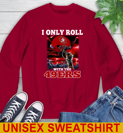 San Francisco 49ers NFL Football I Only Roll With My Team Sports Sweatshirt 9