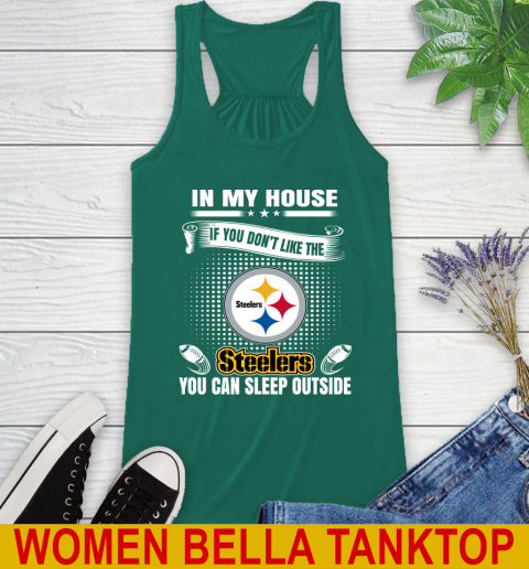 Pittsburgh Steelers NFL Football In My House If You Don't Like The  Steelers You Can Sleep Outside Shirt Racerback Tank 5
