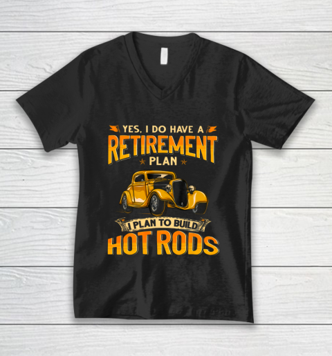 I Do Have A Retirement Plan I Plan To Build Hot Rods V-Neck T-Shirt