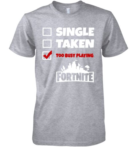 a0nn single taken too busy playing fortnite battle royale shirts premium guys tee 5 front heather grey