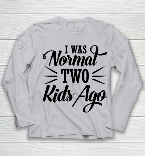 I was normal two kids ago Mother's Day Gift Youth Long Sleeve 3
