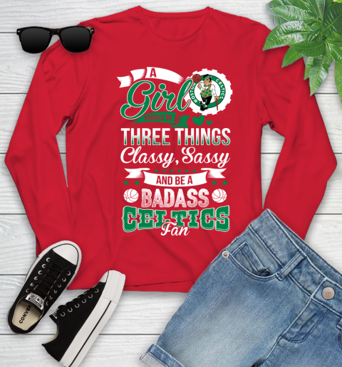 Boston Celtics NBA A Girl Should Be Three Things Classy Sassy And A Be Badass Fan Youth Long Sleeve 11