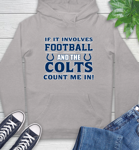 NFL If It Involves Football And The Indianapolis Colts Count Me In Sports Hoodie 12