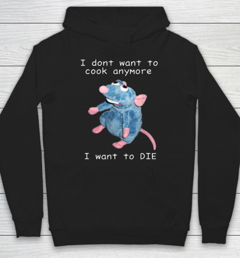 I Don t Want To Cook Anymore I Want To Die Funny Hoodie