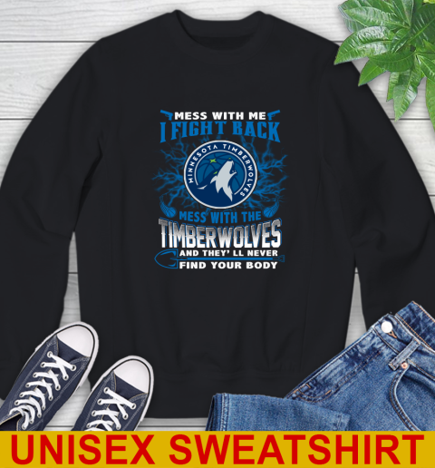 NBA Basketball Minnesota Timberwolves Mess With Me I Fight Back Mess With My Team And They'll Never Find Your Body Shirt Sweatshirt
