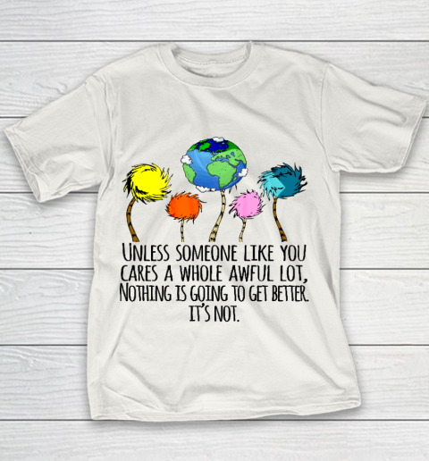 Earth Day Shirt Unless Someone Like You Cares A Whole Awful Lot Youth T-Shirt