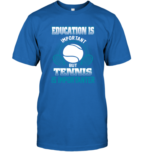 Education Is Important But Tennis Is Importanter T-Shirt 4