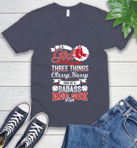 Boston Red Sox MLB Baseball A Girl Should Be Three Things Classy Sassy And A Be Badass Fan V-Neck T-Shirt 7