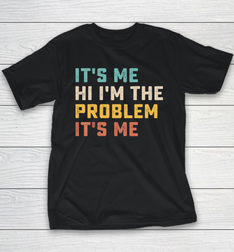 Funny Quote It's Me Hi I'm the Problem It's Me Youth T-Shirt
