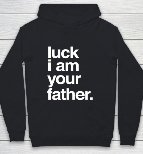 Father's Day Funny Gift Ideas Apparel  Luck I am Your Father T Shirt Youth Hoodie
