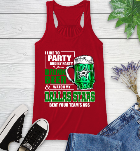 NHL I Like To Party And By Party I Mean Drink Beer And Watch My Dallas Stars Beat Your Team's Ass Hockey Racerback Tank 5