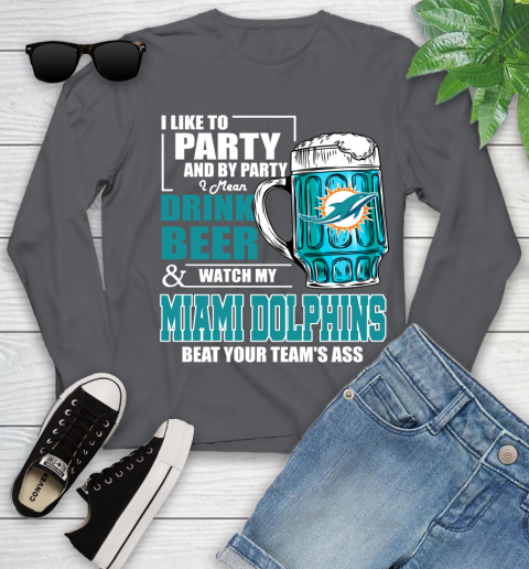 NFL I Like To Party And By Party I Mean Drink Beer and Watch My Miami Dolphins Beat Your Team's Ass Football Youth Long Sleeve 9