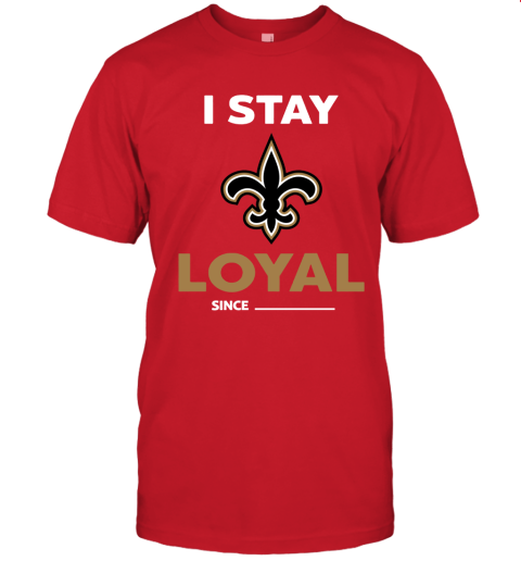 New Orleans Saints I Stay Loyal Since Personalized Unisex Jersey Tee