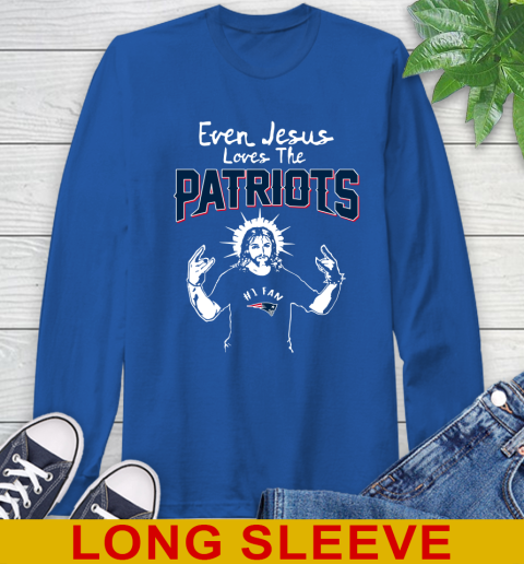 New England Patriots NFL Football Even Jesus Loves The Patriots Shirt Long Sleeve T-Shirt 11