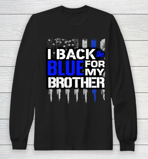 Police Thin Blue Line I Back the Blue for My Brother Thin Blue Line Long Sleeve T-Shirt
