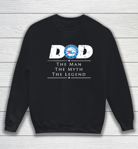 Philadelphia 76ers NBA Basketball Dad The Man The Myth The Legend Sweatshirt