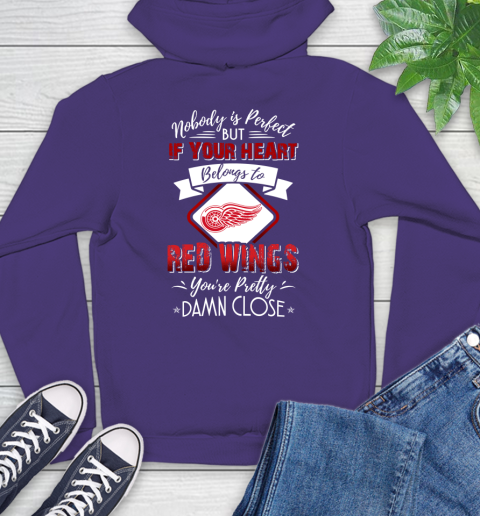 NHL Hockey Detroit Red Wings Nobody Is Perfect But If Your Heart Belongs To Red Wings You're Pretty Damn Close Shirt Hoodie 5